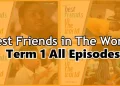 Download Best Friends in The World 1st Term All Episodes